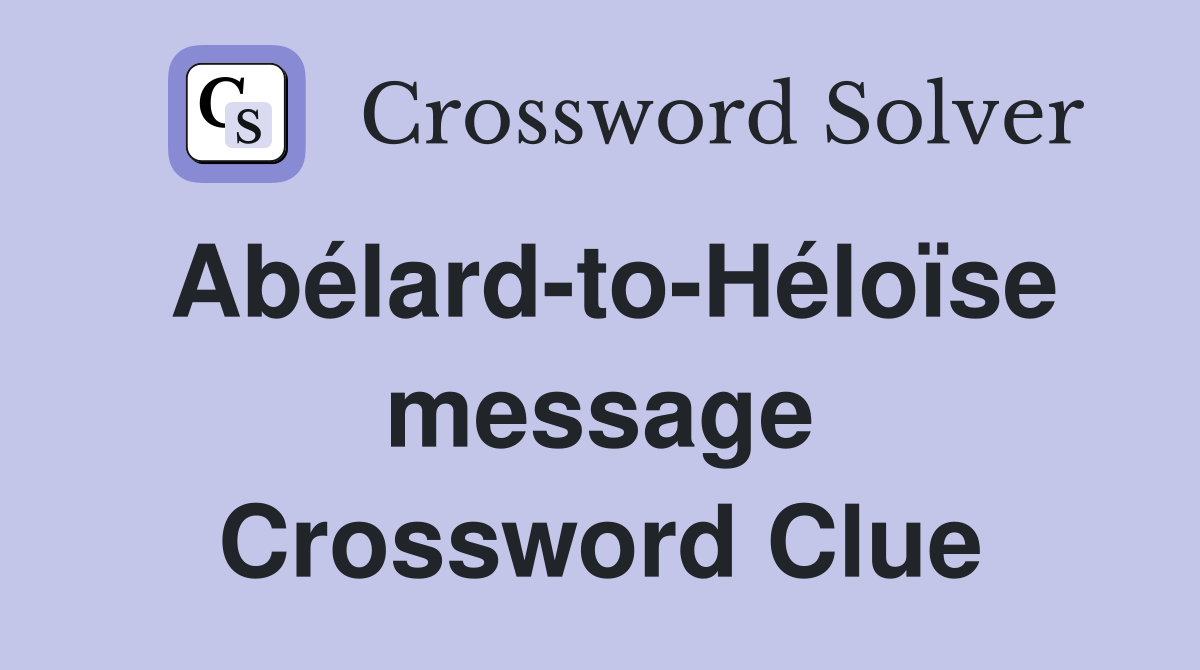 Abélard-to-Héloïse message Crossword Clue