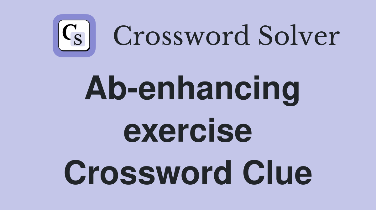 Ab-enhancing exercise Crossword Clue
