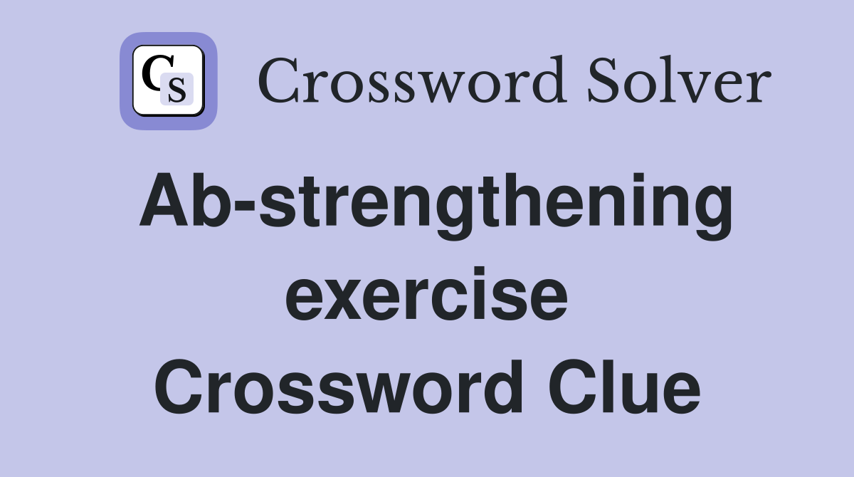 Ab-strengthening exercise Crossword Clue