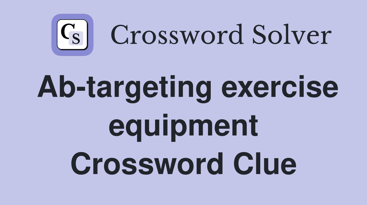 Ab-targeting exercise equipment Crossword Clue