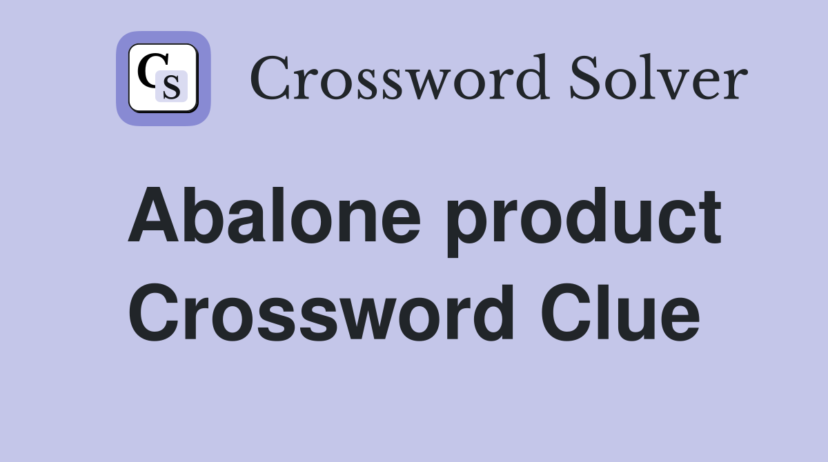 Abalone product Crossword Clue