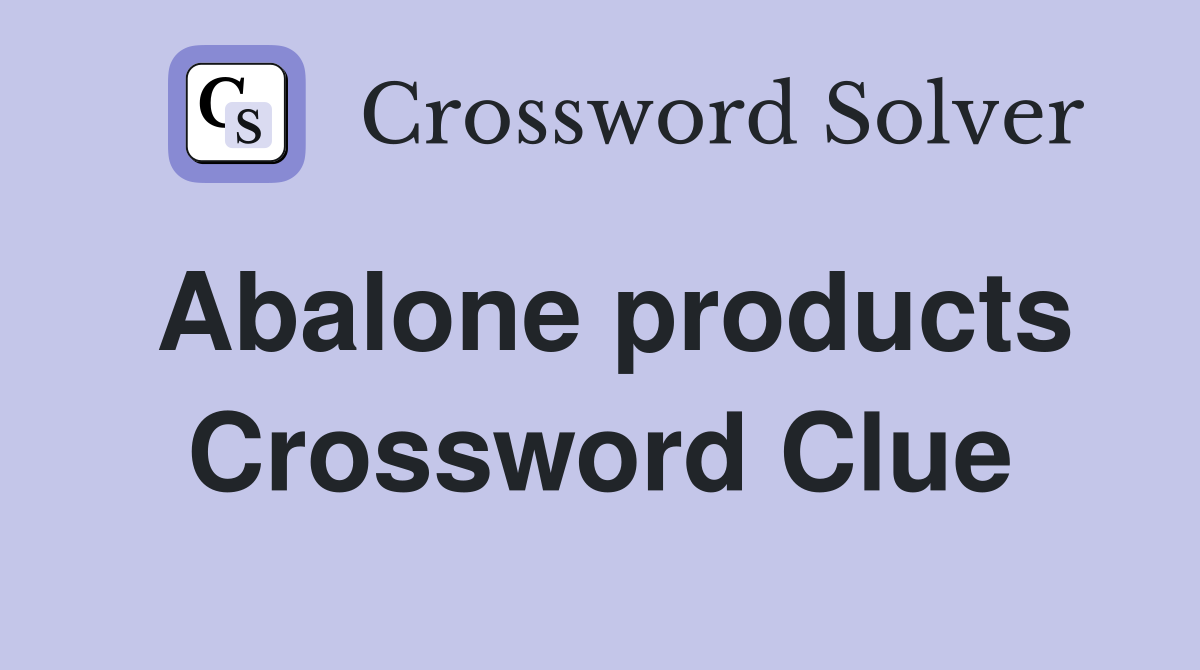 Abalone products Crossword Clue