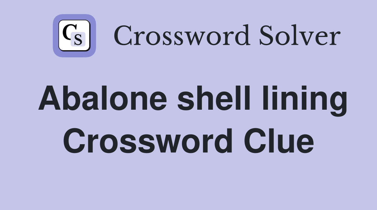 Abalone shell lining Crossword Clue