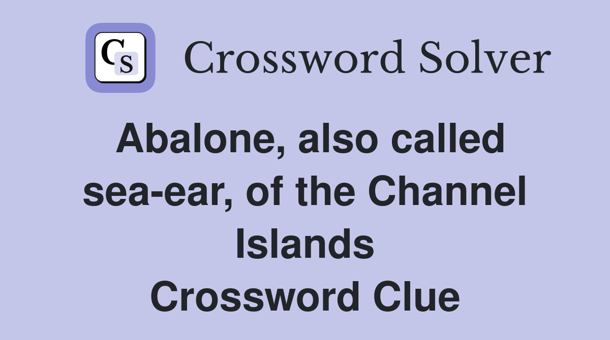 Abalone, also called sea-ear, of the Channel Islands Crossword Clue