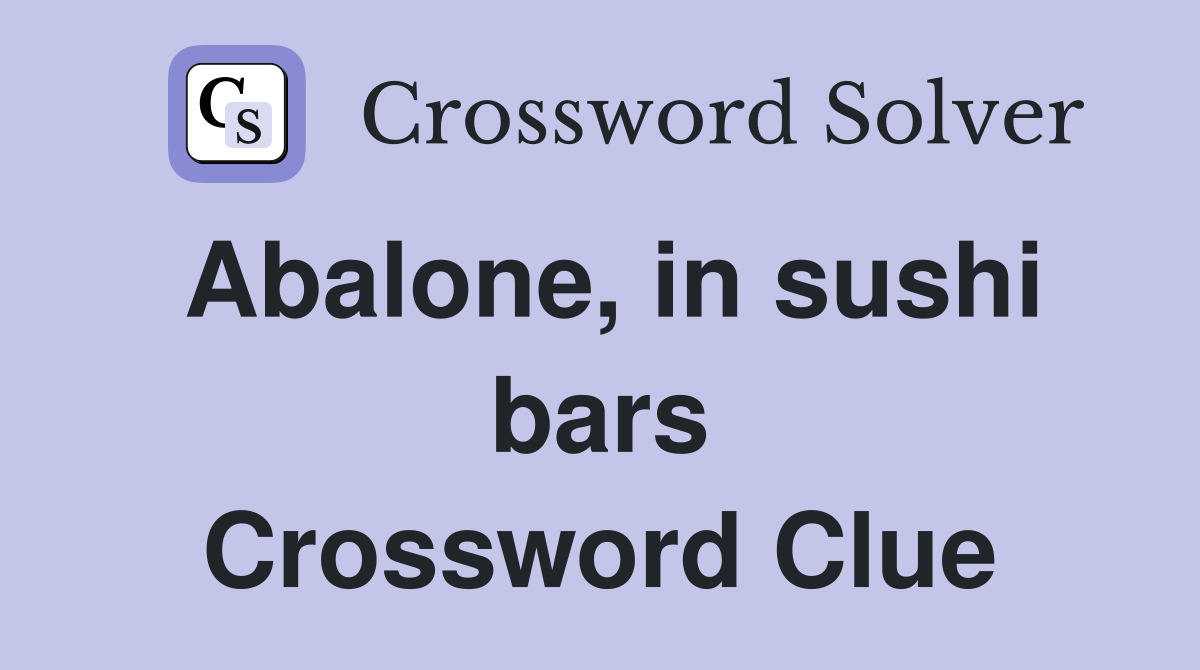Abalone, in sushi bars Crossword Clue