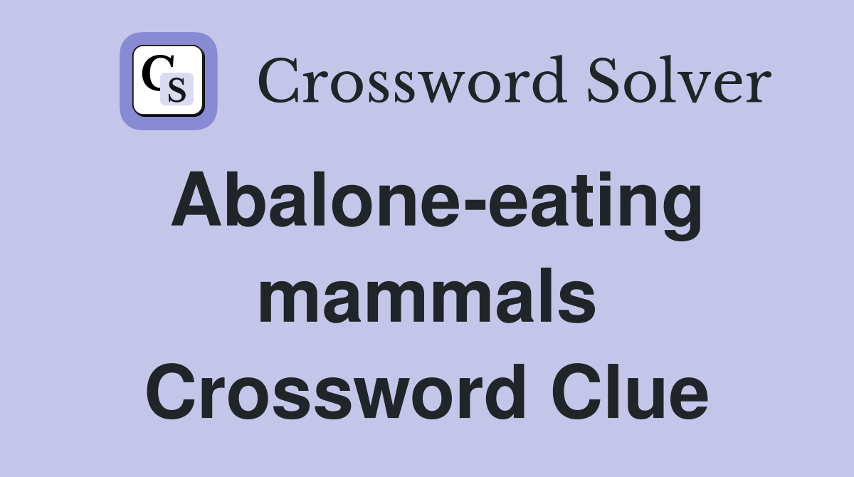 Abalone-eating mammals Crossword Clue