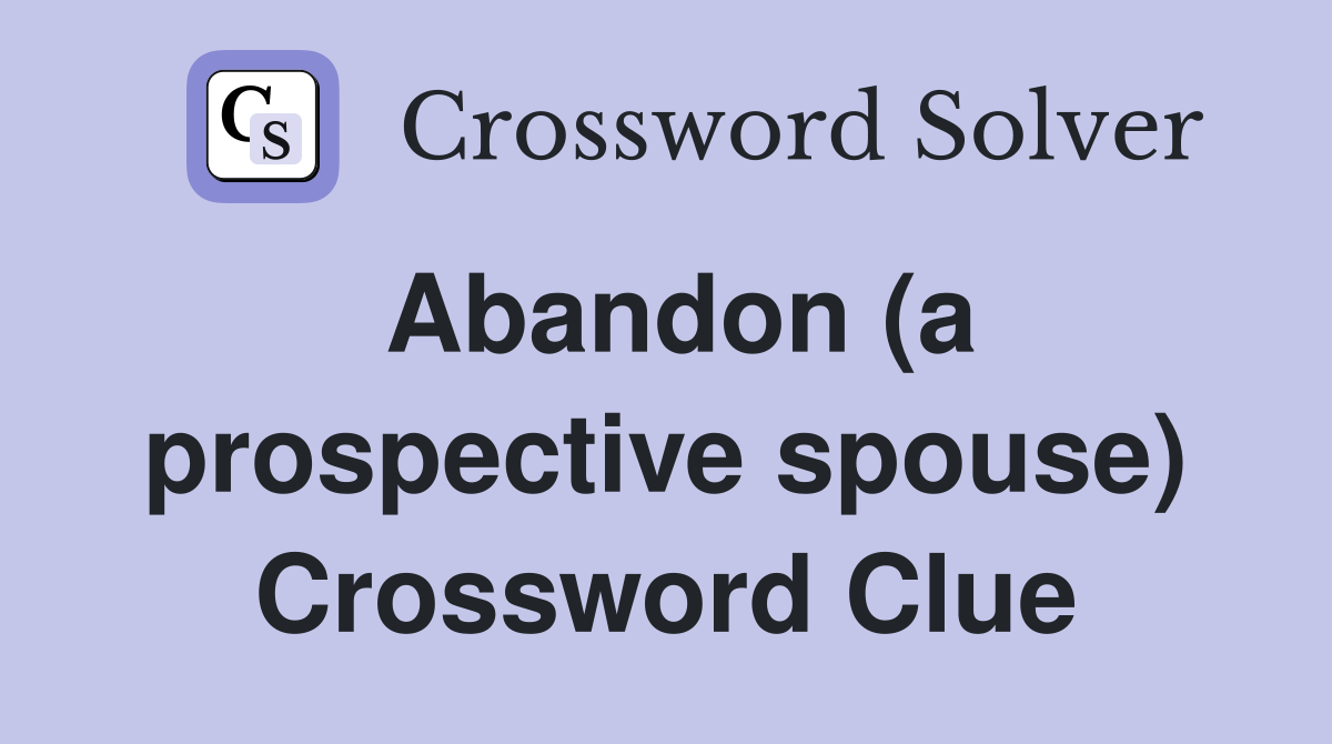 Abandon (a prospective spouse) Crossword Clue