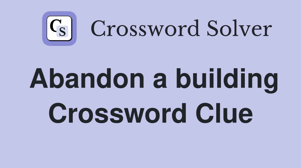 Abandon a building Crossword Clue