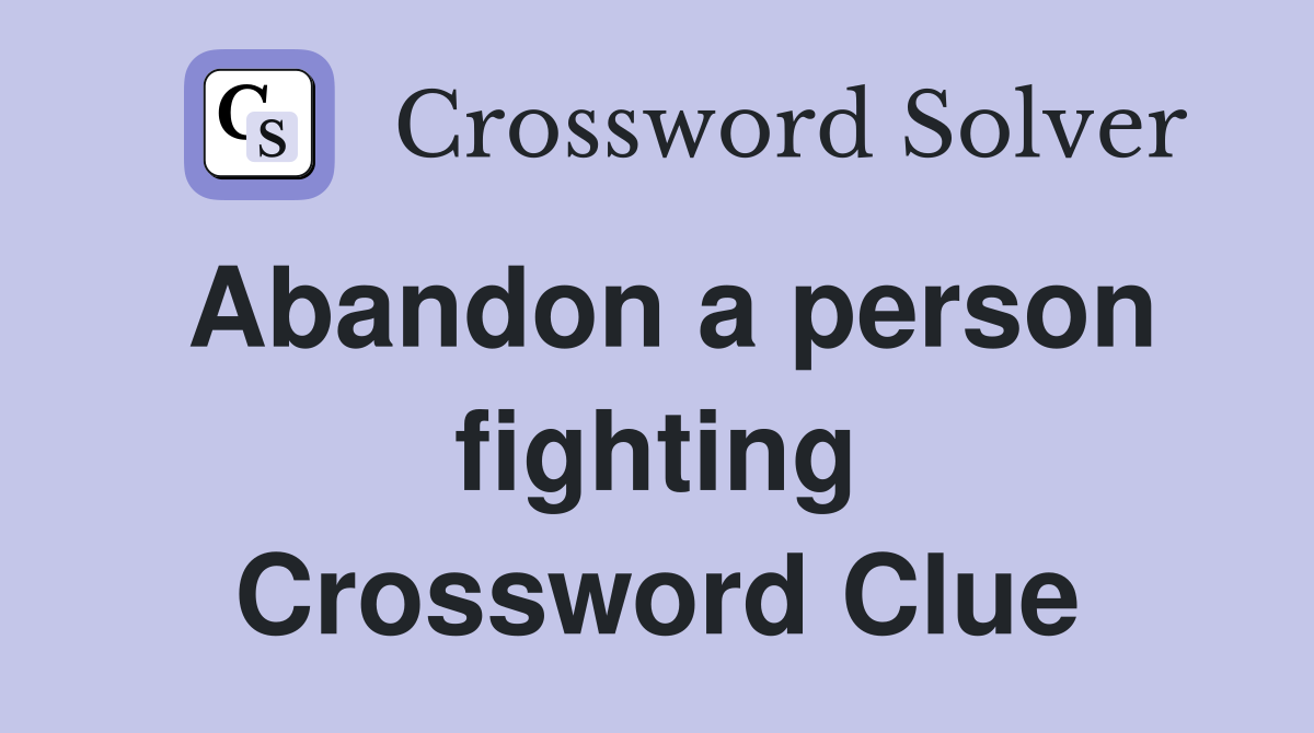 Abandon a person fighting Crossword Clue