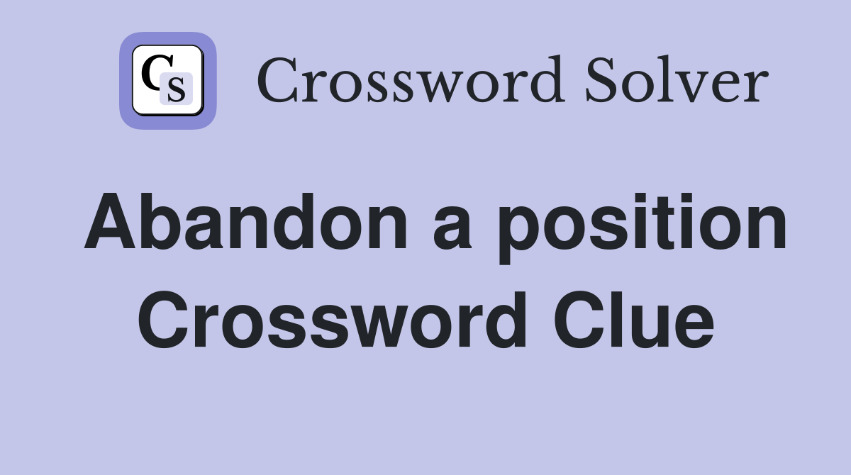 Abandon a position Crossword Clue