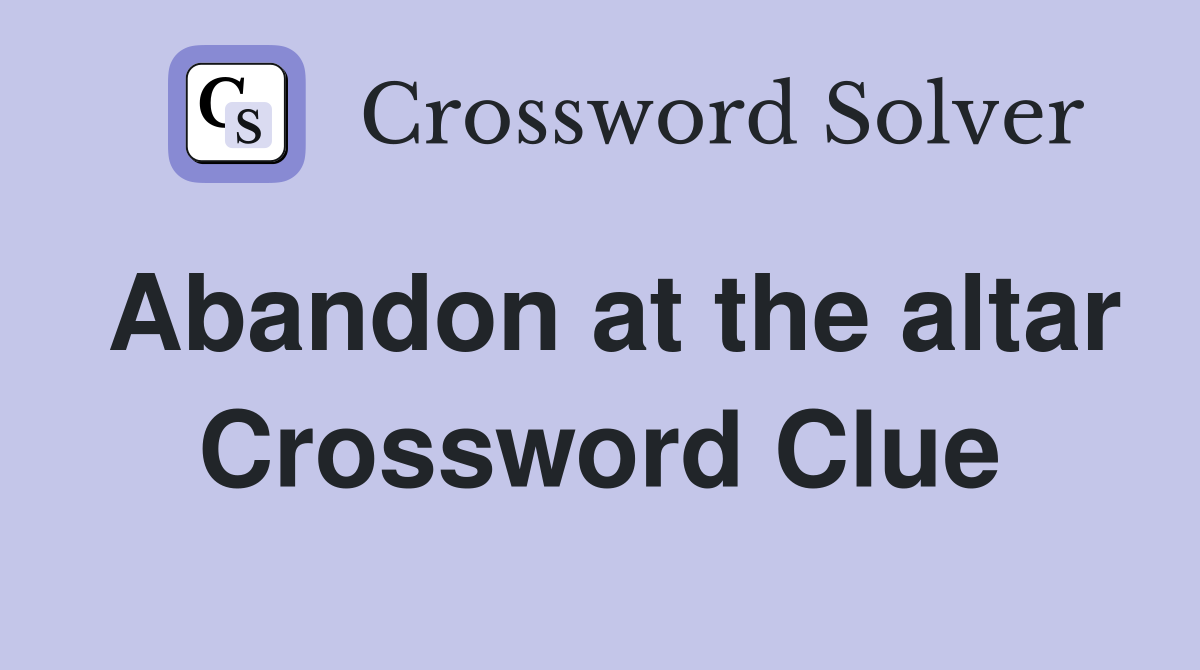 Abandon at the altar Crossword Clue