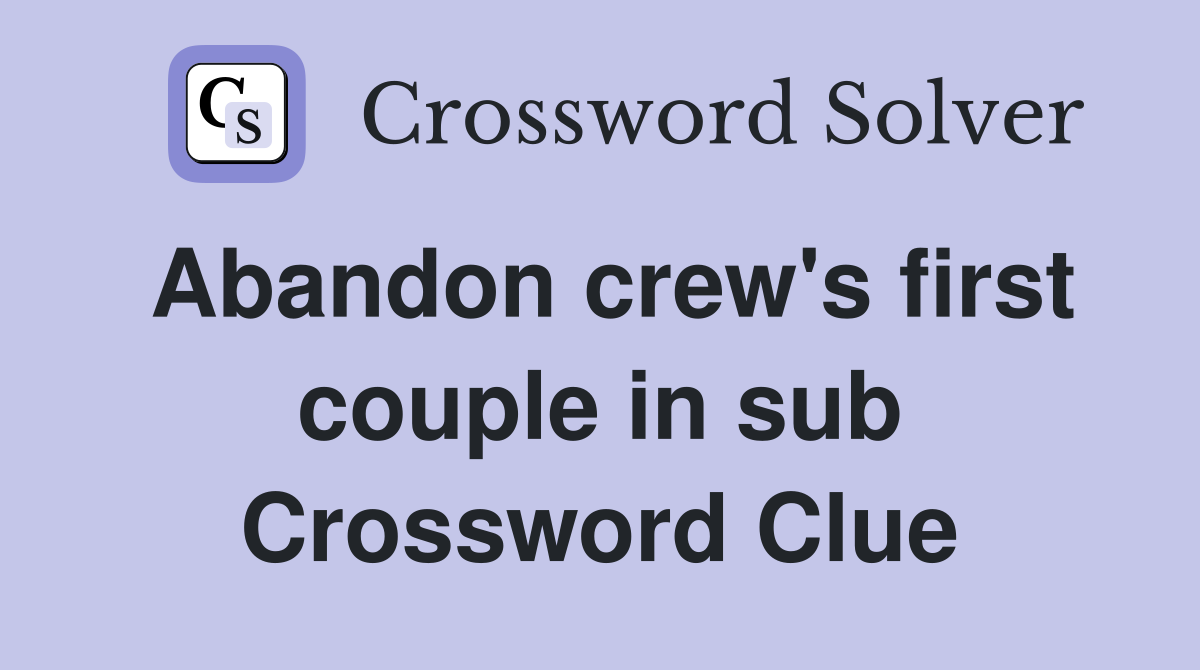 Abandon crew's first couple in sub Crossword Clue