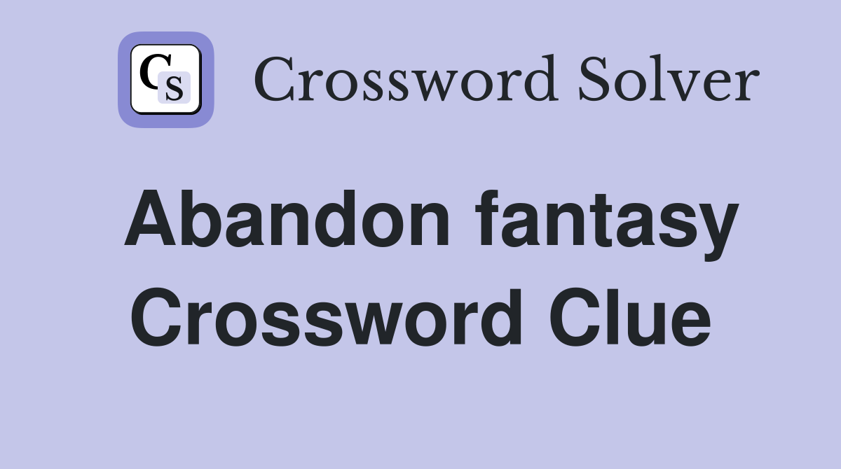 Abandon fantasy Crossword Clue