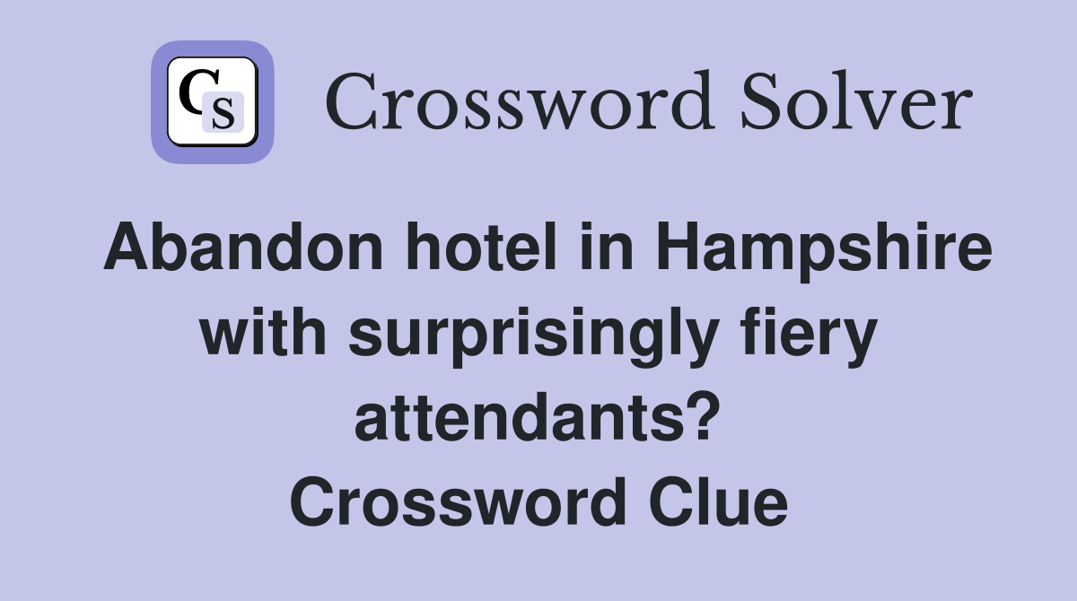 Abandon hotel in Hampshire with surprisingly fiery attendants? Crossword Clue