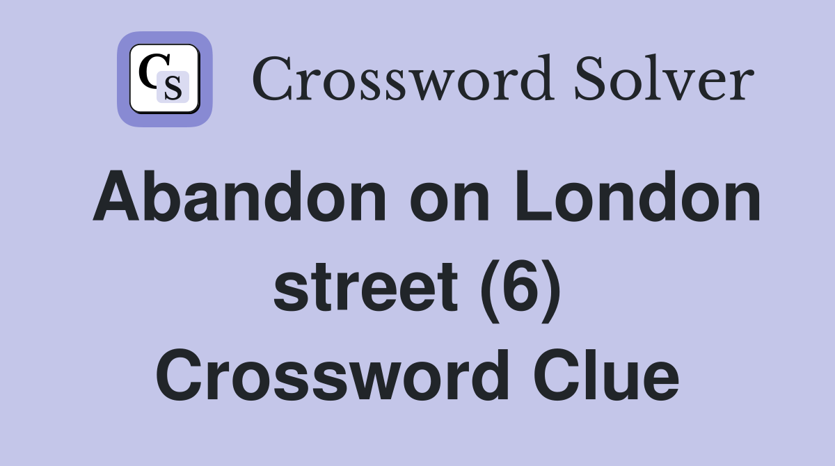 Abandon on London street (6) Crossword Clue