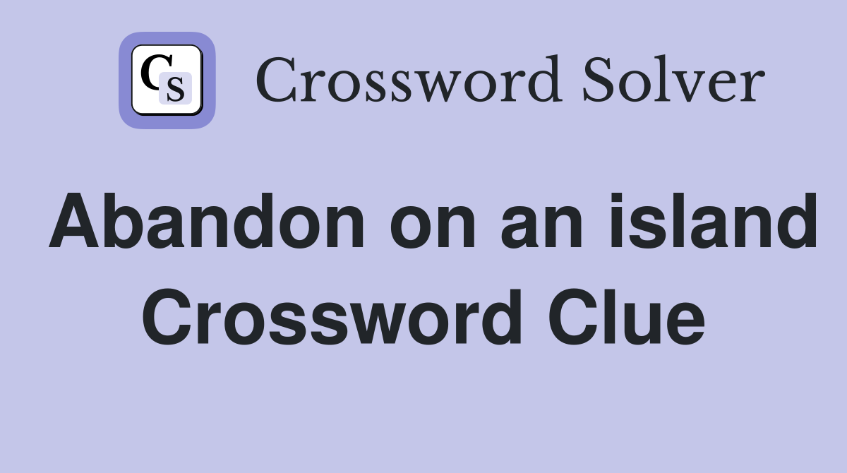 Abandon on an island Crossword Clue