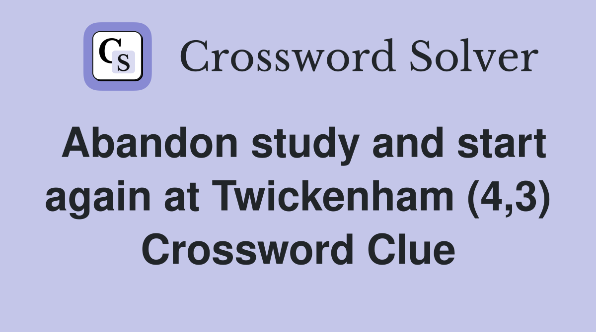 Abandon study and start again at Twickenham (4,3) Crossword Clue