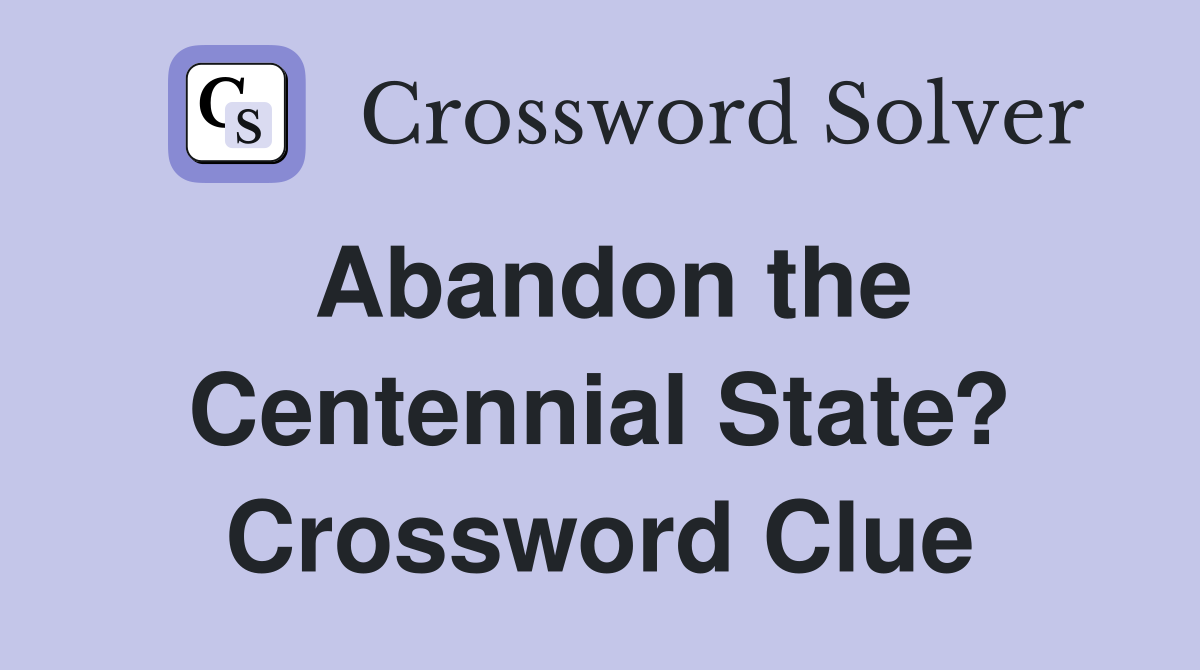 Abandon the Centennial State? Crossword Clue