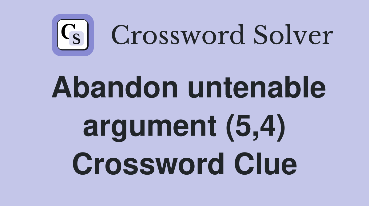 Abandon untenable argument (5,4) Crossword Clue