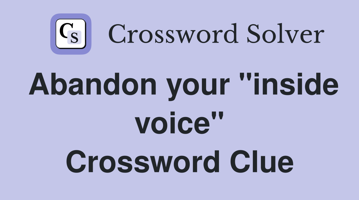 Abandon your "inside voice" Crossword Clue