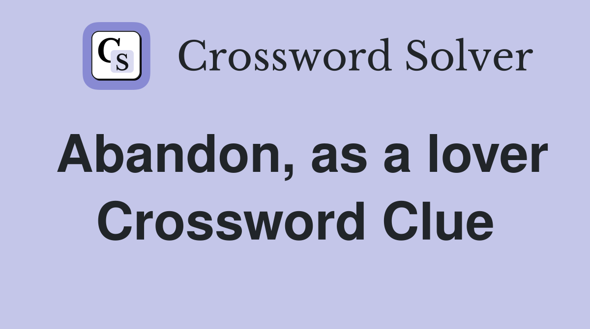 Abandon, as a lover Crossword Clue