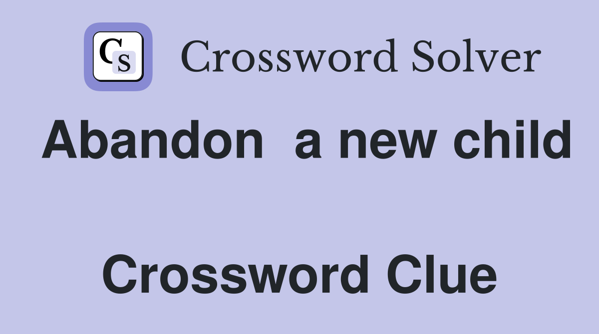 Abandon  a new child  Crossword Clue