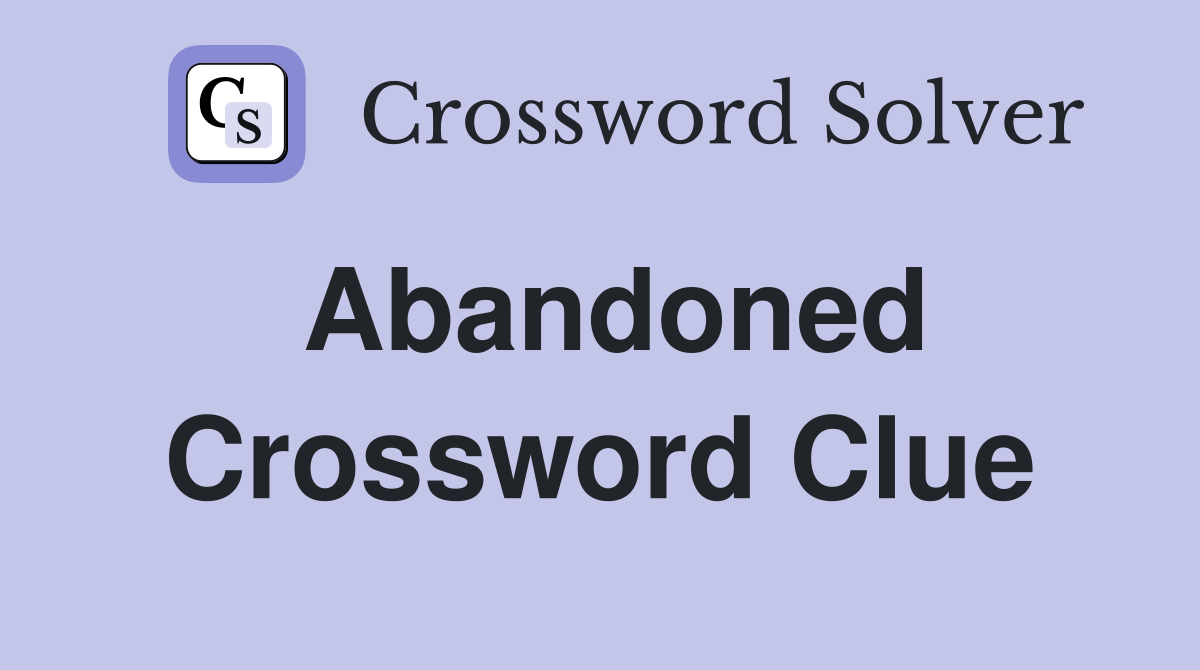 abandoned-crossword-clue-answers-crossword-solver