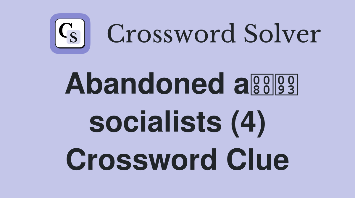 Abandoned a socialists (4) Crossword Clue