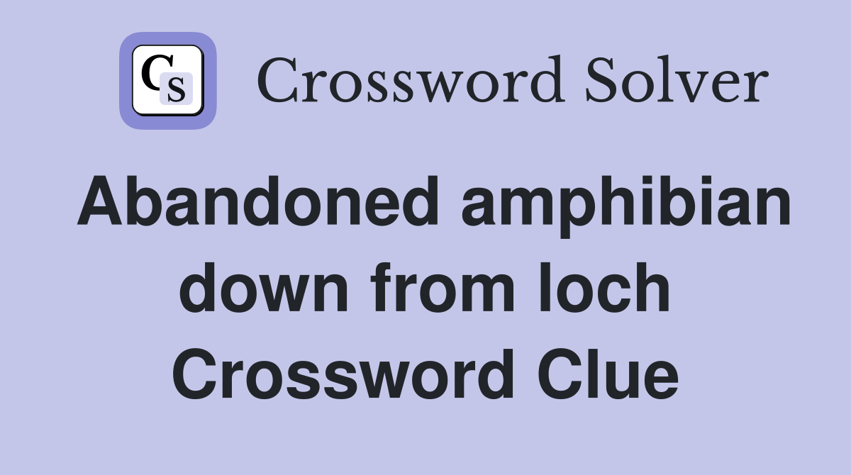 Abandoned amphibian down from loch Crossword Clue