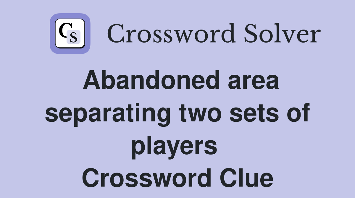 Abandoned area separating two sets of players  Crossword Clue