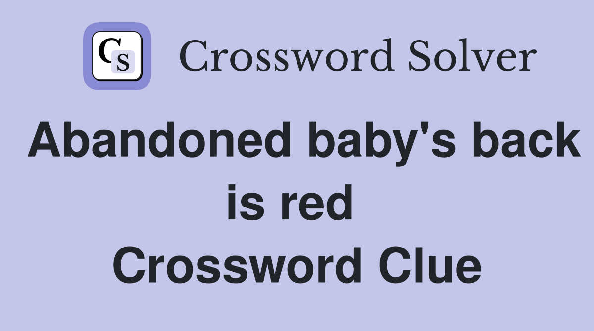 Abandoned baby's back is red  Crossword Clue