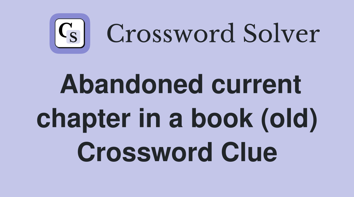 Abandoned current chapter in a book (old) Crossword Clue