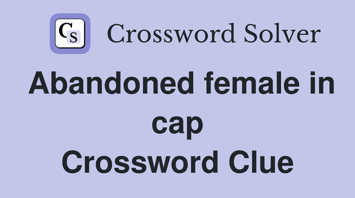 Abandoned female in cap Crossword Clue