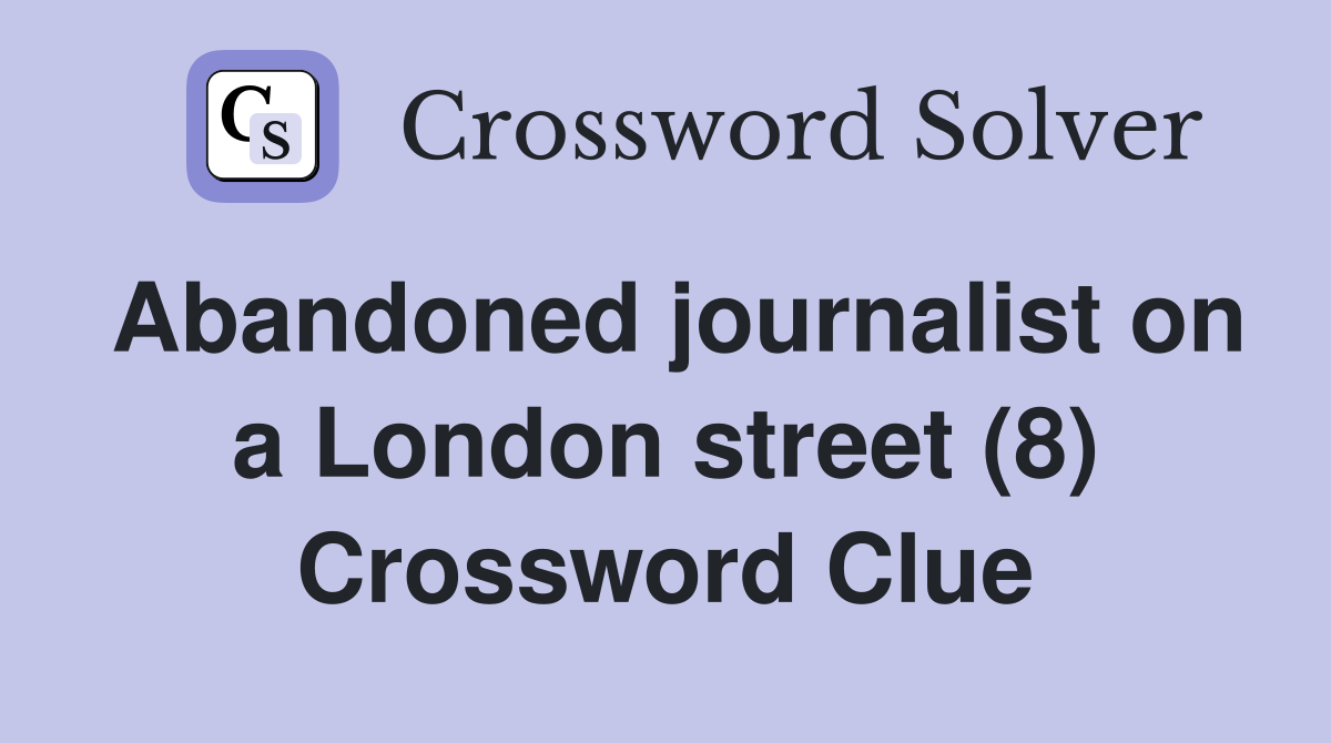 Abandoned journalist on a London street (8) Crossword Clue