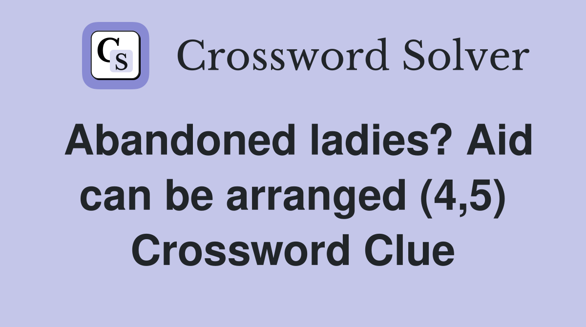 Abandoned ladies? Aid can be arranged (4,5) Crossword Clue
