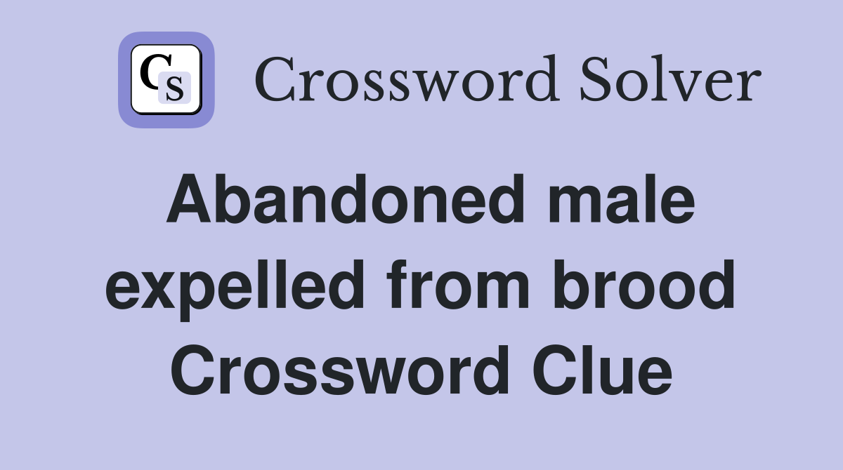 Abandoned male expelled from brood Crossword Clue