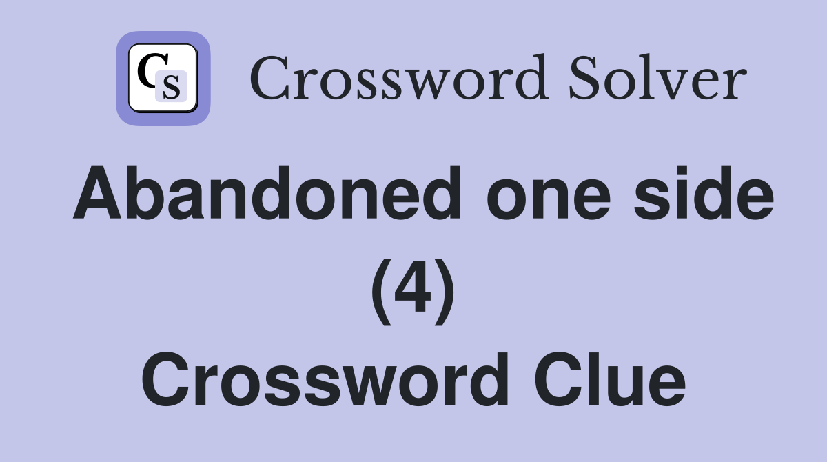 Abandoned one side (4) Crossword Clue