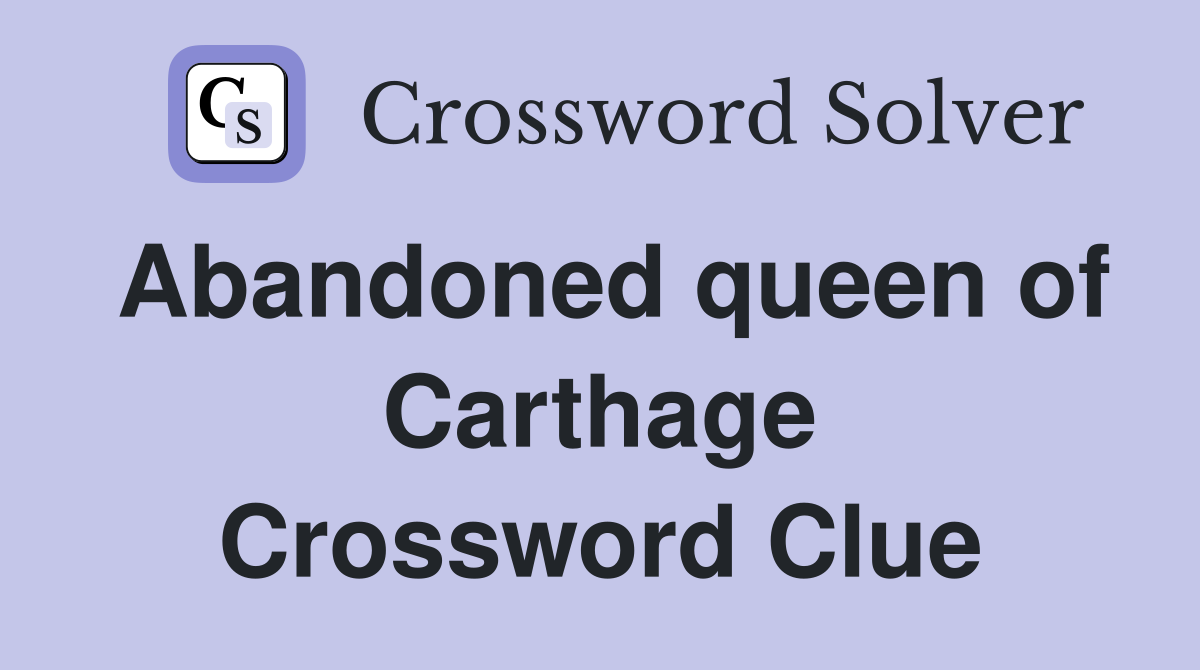 Abandoned queen of Carthage Crossword Clue