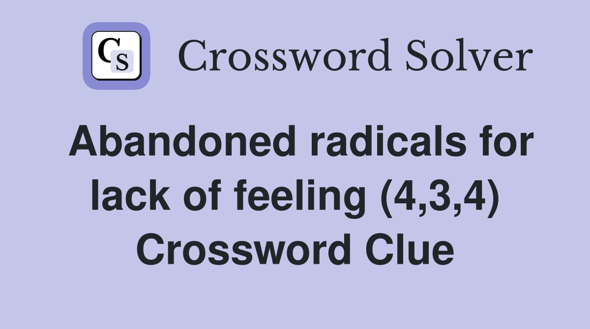 Abandoned radicals for lack of feeling (4,3,4) Crossword Clue