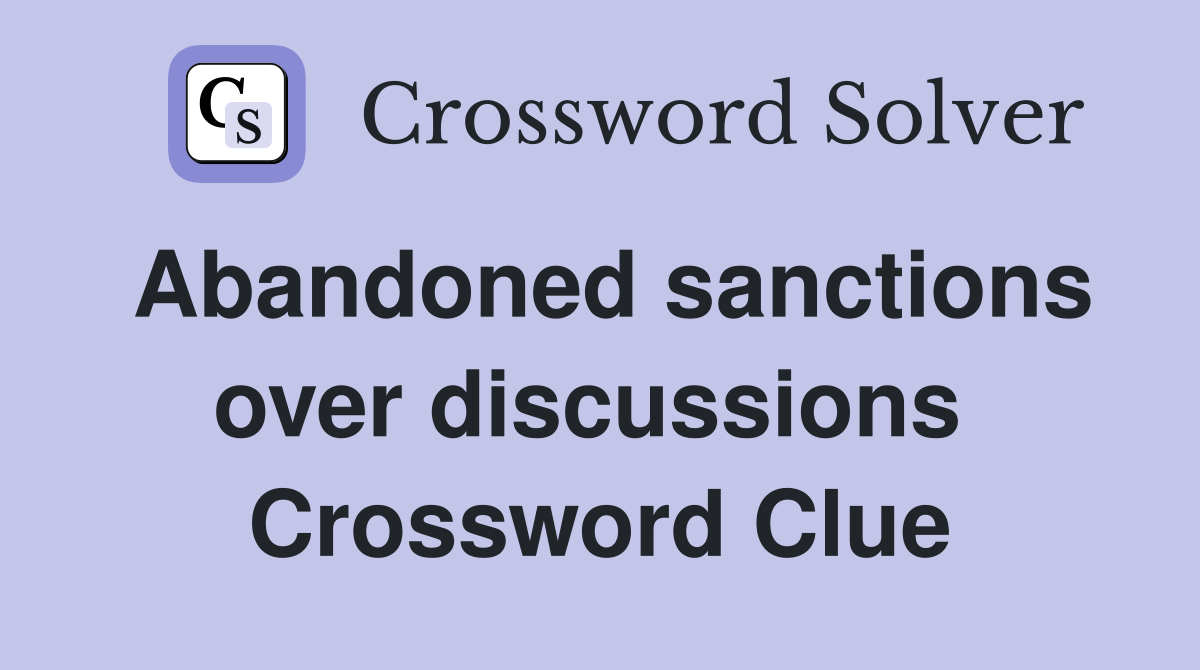 Abandoned sanctions over discussions  Crossword Clue