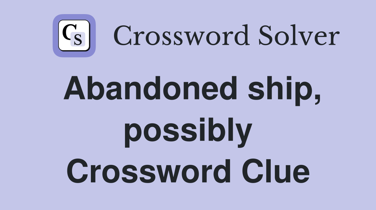 Abandoned ship, possibly Crossword Clue