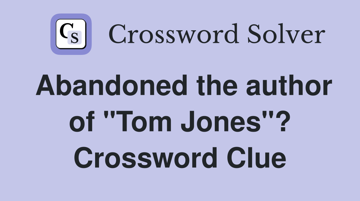 Abandoned the author of "Tom Jones"? Crossword Clue