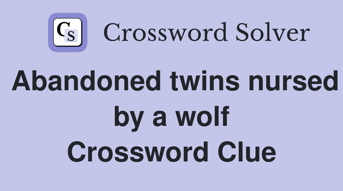 Abandoned twins nursed by a wolf Crossword Clue