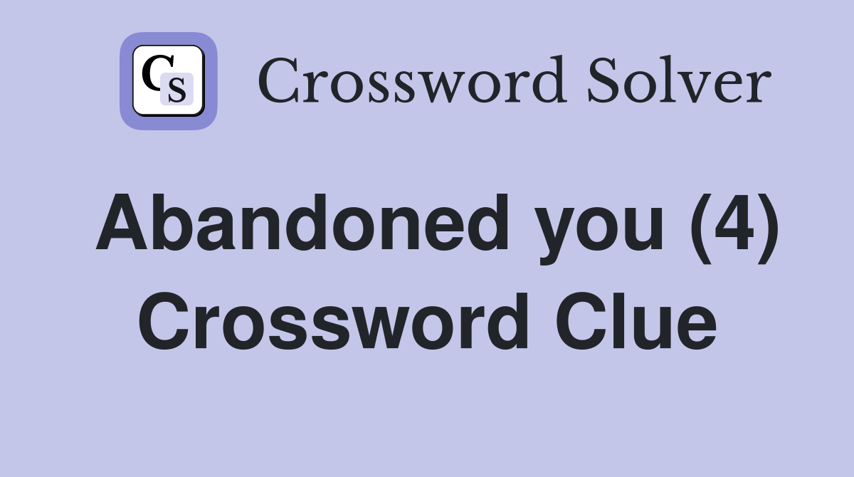 Abandoned you (4) Crossword Clue