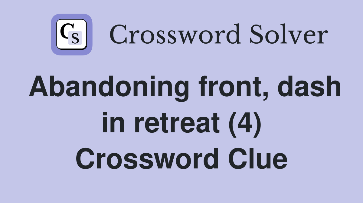 Abandoning front, dash in retreat (4) Crossword Clue