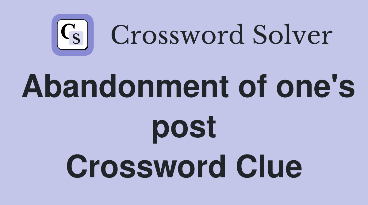 Abandonment of one's post Crossword Clue