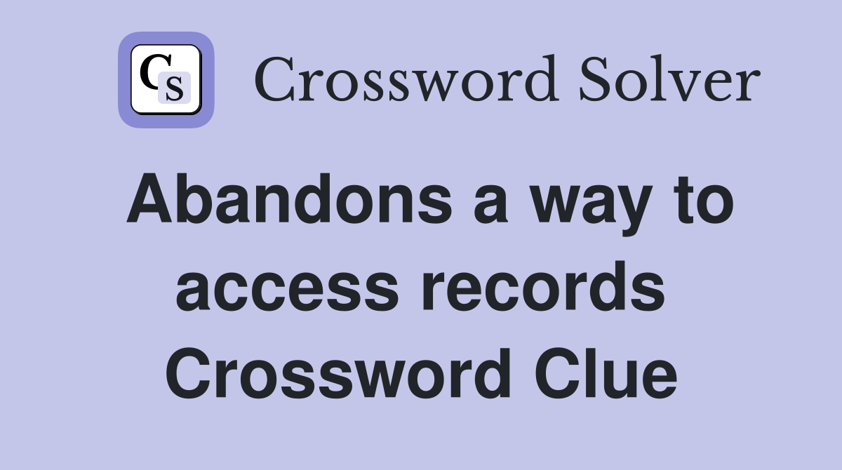 Abandons a way to access records Crossword Clue