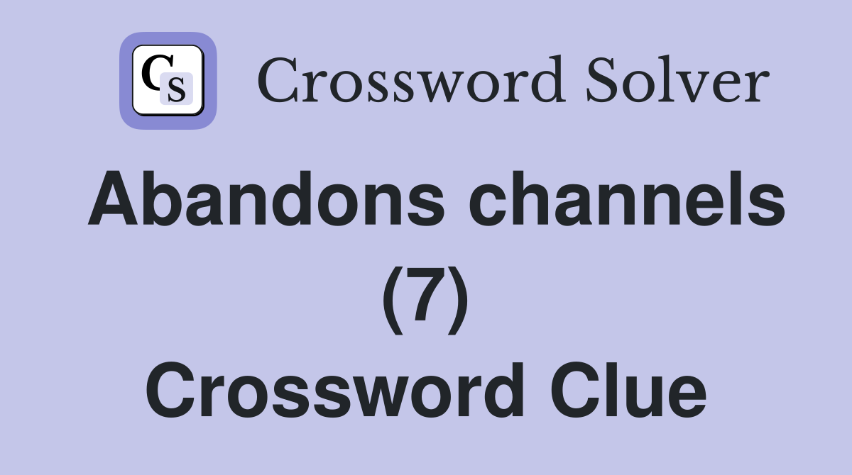 Abandons channels (7) Crossword Clue