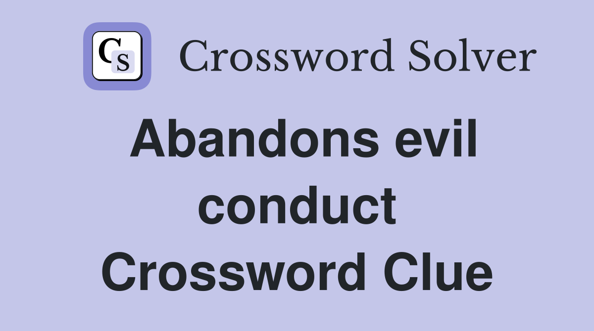 Abandons evil conduct Crossword Clue