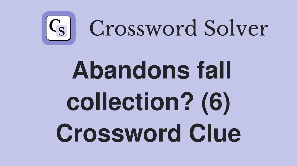 Abandons fall collection? (6) Crossword Clue